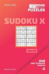 Book cover for The Mini Book Of Logic Puzzles 2020-2021. Sudoku X 10x10 - 240 Easy To Master Puzzles. #2