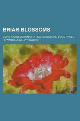 Cover of Briar Blossoms; Being a Collection of a Few Verses and Some Prose