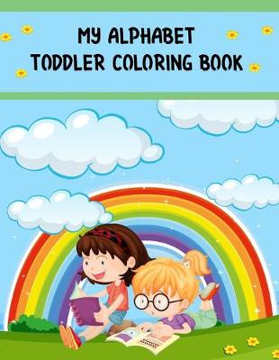 Book cover for My Alphabet Toddler Coloring Book