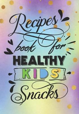 Book cover for Recipes Book for Healthy Kids Snacks