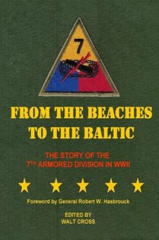 Cover of From the Beaches to the Baltic: The Story of the 7th Armored Division in WWII