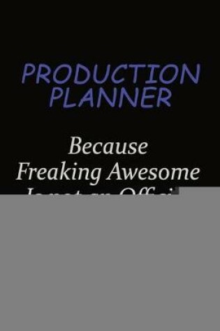 Cover of Production Planner Because Freaking Awesome Is Not An Official Job Title