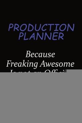 Book cover for Production Planner Because Freaking Awesome Is Not An Official Job Title