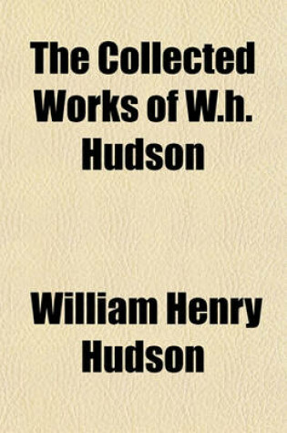 Cover of The Collected Works of W. H. Hudson (Volume 5); A Crystal Age