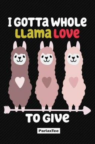 Cover of I Gotta Whole Llama Love to Give
