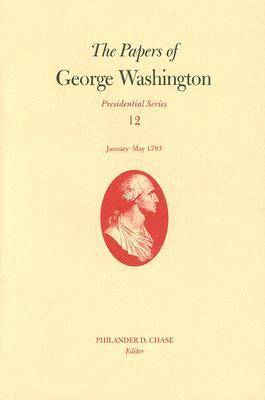 Book cover for The Papers of George Washington v. 12; Presidential Series;January-May, 1793