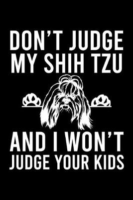 Book cover for Don't Judge My Shih Tzu And I Won't Judge Your Kids