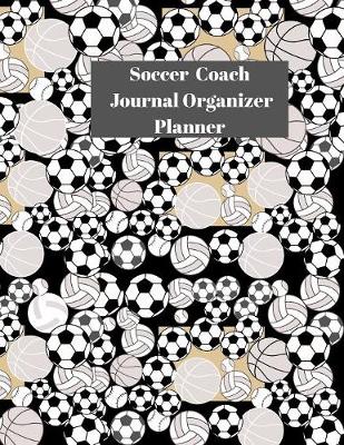 Book cover for Soccer Coach Journal Organizer Planner