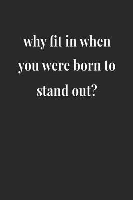 Book cover for Why Fit In When You Were Born To Stand Out