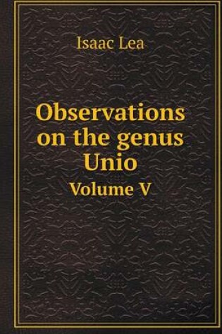 Cover of Observations on the genus Unio Volume V