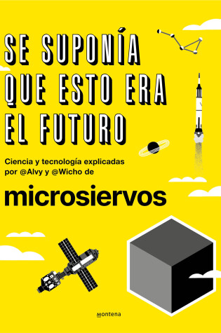 Cover of Se suponía que esto era el futuro. Ciencia y tecnología explicadas por @Alvy y @ Wicho de microsiervos / This Was Supposed to Have Been the Future.