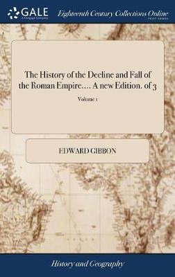 Book cover for The History of the Decline and Fall of the Roman Empire.... a New Edition. of 3; Volume 1
