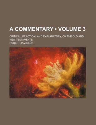 Book cover for A Commentary (Volume 3); Critical, Practical and Explanatory, on the Old and New Testaments