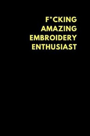 Cover of F*cking Amazing Embroidery Enthusiast