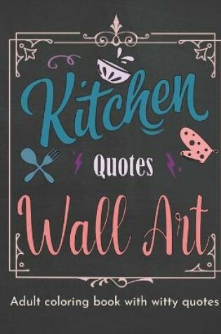 Cover of Kitchen Quotes Wall Art Coloring Book