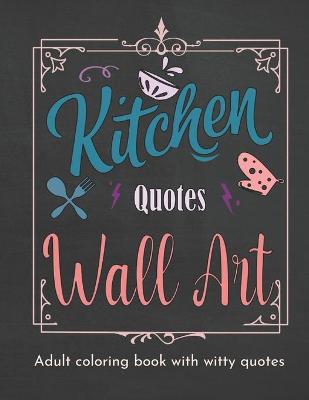 Book cover for Kitchen Quotes Wall Art Coloring Book