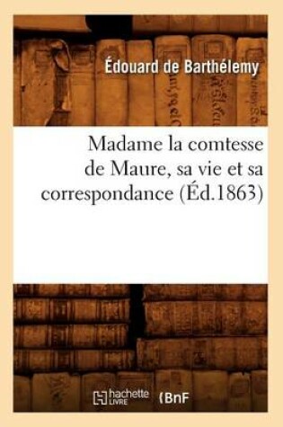 Cover of Madame La Comtesse de Maure, Sa Vie Et Sa Correspondance, (Ed.1863)