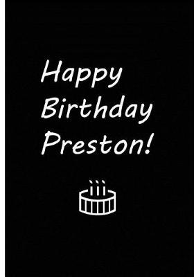 Book cover for Happy Birthday Preston - Black Notebook / Journal / Blank Lined Pages