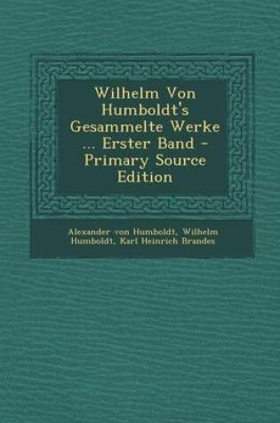 Cover of Wilhelm Von Humboldt's Gesammelte Werke ... Erster Band