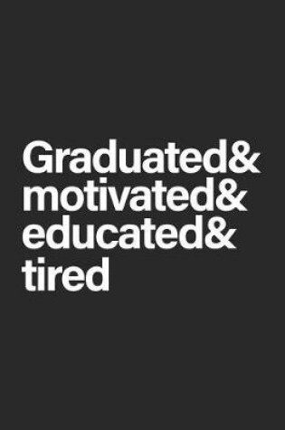 Cover of Graduated & Motivated & Educated & Tired