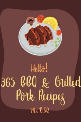 Cover of Hello! 365 BBQ & Grilled Pork Recipes