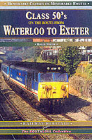 Cover of Class 50s on the Route from Waterloo to Exeter