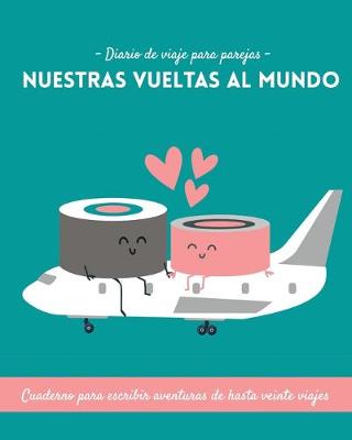 Book cover for Diario de viajes para parejas. Nuestras vueltas al mundo. Cuaderno para escribir aventuras de hasta veinte viajes.