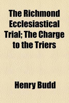 Book cover for The Richmond Ecclesiastical Trial; The Charge to the Triers