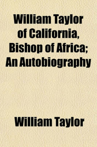 Cover of William Taylor of California, Bishop of Africa; An Autobiography