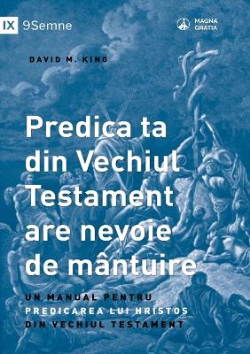 Book cover for Predica ta din Vechiul Testament are nevoie de mantuire (Your Old Testament Sermon Needs to Get Saved) (Romanian)