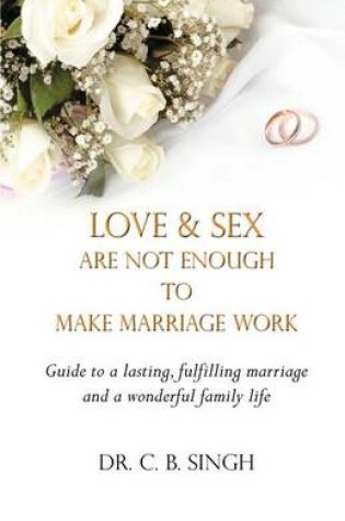 Cover of Love and Sex Are Not Enough to Make Marriage Work