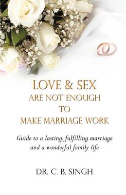 Book cover for Love and Sex Are Not Enough to Make Marriage Work