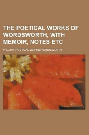 Cover of The Poetical Works of Wordsworth, with Memoir, Notes Etc