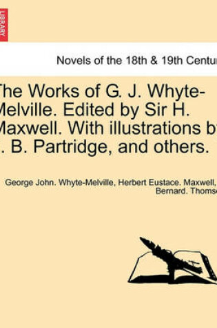 Cover of The Works of G. J. Whyte-Melville. Edited by Sir H. Maxwell. with Illustrations by J. B. Partridge, and Others.