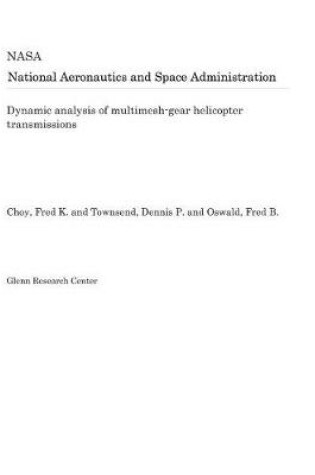 Cover of Dynamic Analysis of Multimesh-Gear Helicopter Transmissions