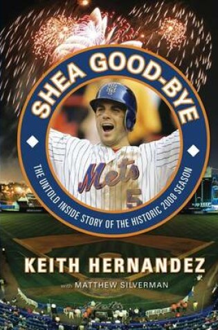 Cover of Shea Good-Bye: The Untold Inside Story of the Historic 2008 Season