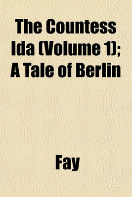 Book cover for The Countess Ida (Volume 1); A Tale of Berlin