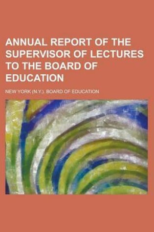 Cover of Annual Report of the Supervisor of Lectures to the Board of Education