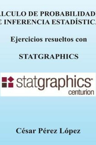 Cover of Calculo de Probabilidades E Inferencia Estadistica. Ejercicios Con Statgraphics