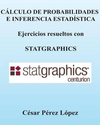 Book cover for Calculo de Probabilidades E Inferencia Estadistica. Ejercicios Con Statgraphics