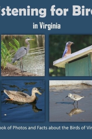 Cover of Listening for Birds in Virginia - A Book of Photos and Facts about the Birds of Virginia