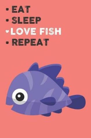 Cover of Eat Sleep Love Fish Repeat