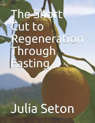 Book cover for The Short Cut to Regeneration Through Fasting