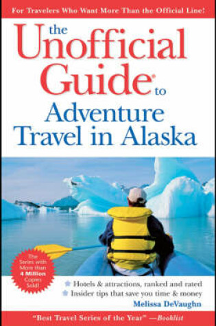 Cover of The Unofficial Guide to Adventure Travel in Alaska
