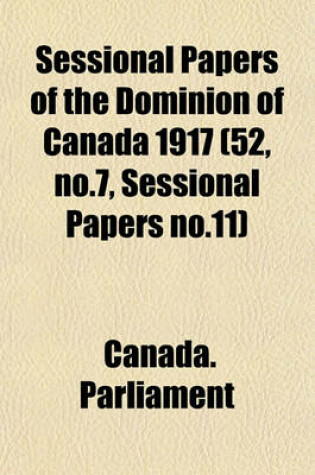 Cover of Sessional Papers of the Dominion of Canada 1917 (52, No.7, Sessional Papers No.11)