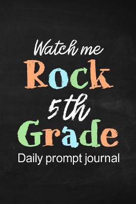 Book cover for Watch Me Rock 5th Grade Daily Prompt Journal