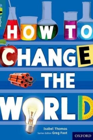 Cover of Oxford Reading Tree TreeTops inFact: Level 19: How To Change the World