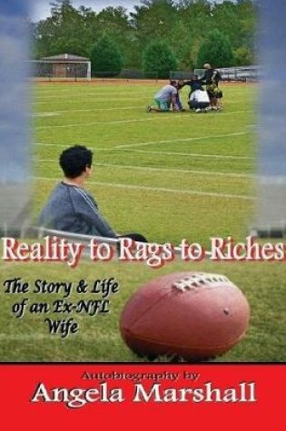 Cover of Reality to Rags to Riches - The Story & Life of an Ex- Nfl Wife