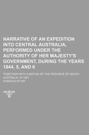 Cover of Narrative of an Expedition Into Central Australia, Performed Under the Authority of Her Majesty's Government, During the Years 1844, 5, and 6 (Volume 2); Together with a Notice of the Province of South Australia, in 1847