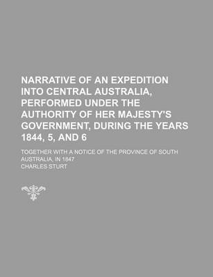 Book cover for Narrative of an Expedition Into Central Australia, Performed Under the Authority of Her Majesty's Government, During the Years 1844, 5, and 6 (Volume 2); Together with a Notice of the Province of South Australia, in 1847